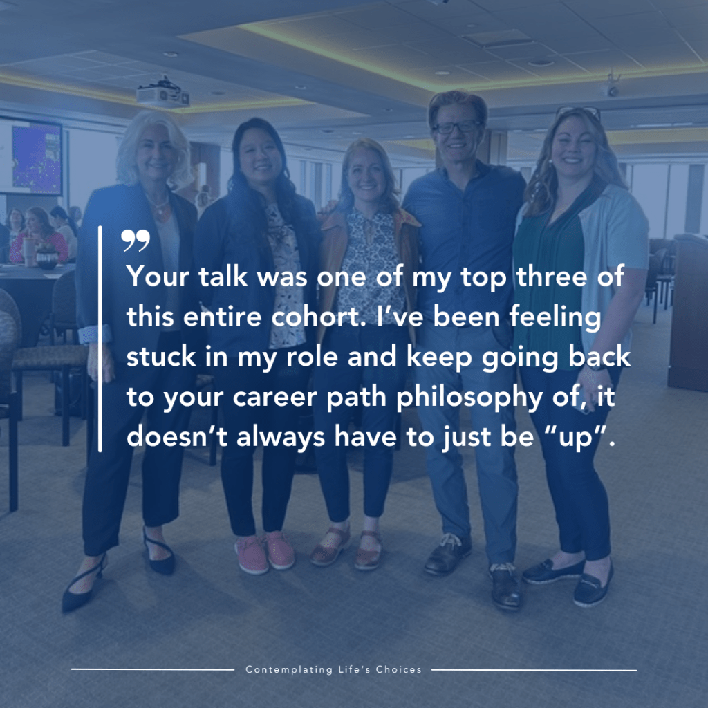 Your talk was one of my top three of this entire cohort. I’ve been feeling stuck in my role and keep going back to your career path philosophy of, it doesn’t always have to just be “up”.