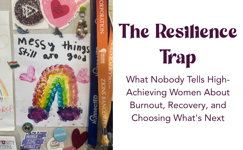 Picture of a child's painted artwork on a corkboard that reads Messy Things Are Still Good with a fingerprint rainbow and two hearts on white paper. Next to this image it reads The Resilience Trap : What Nobody Tells High-Achieving Women About Burnout, Recovery, and Choosing What's Next.